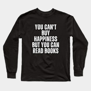 You Can't Buy Happiness But You Can Read Books Long Sleeve T-Shirt